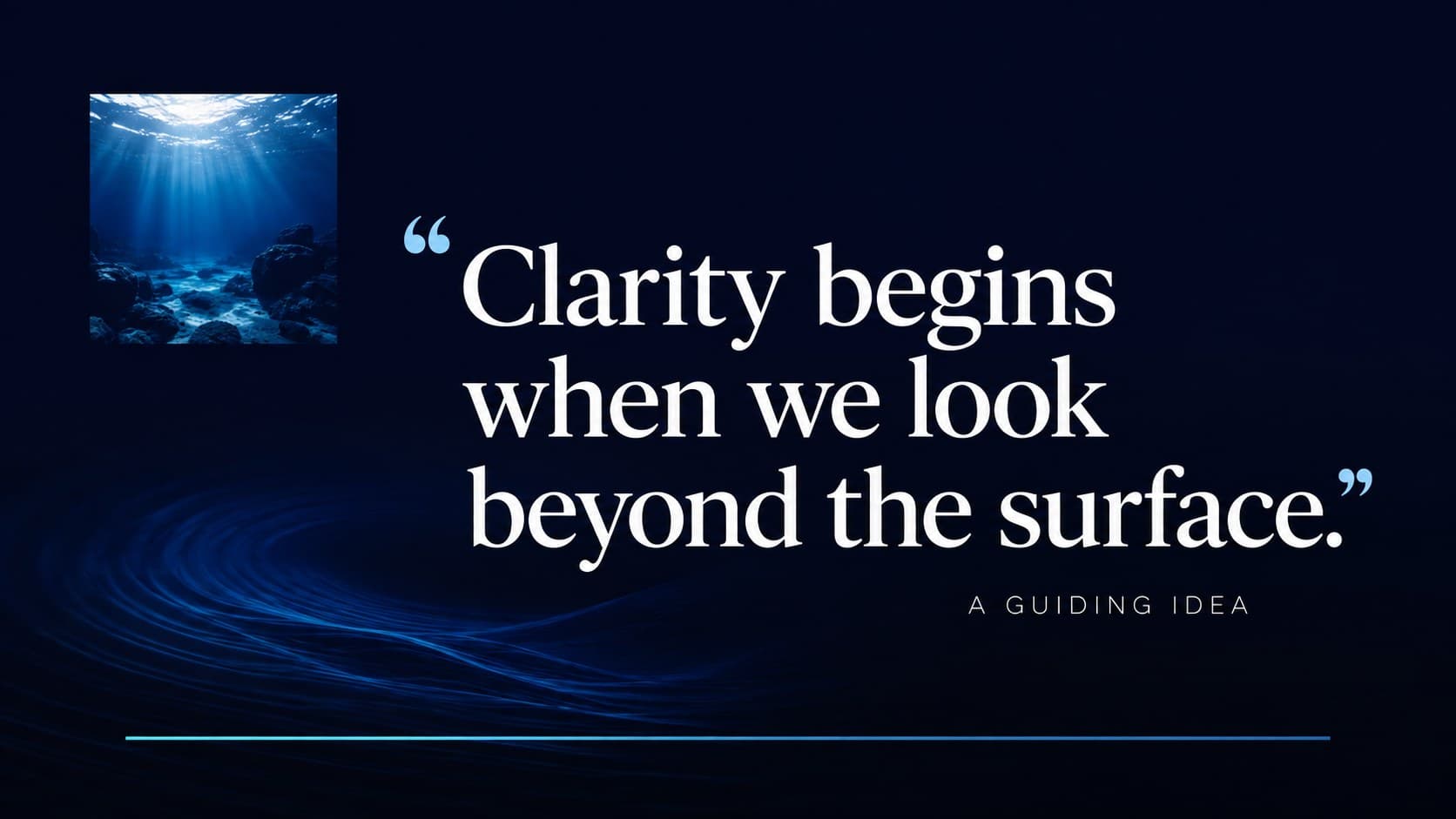 Minimalist aquatic quote slide featuring an underwater photograph and a statement about clarity and depth.