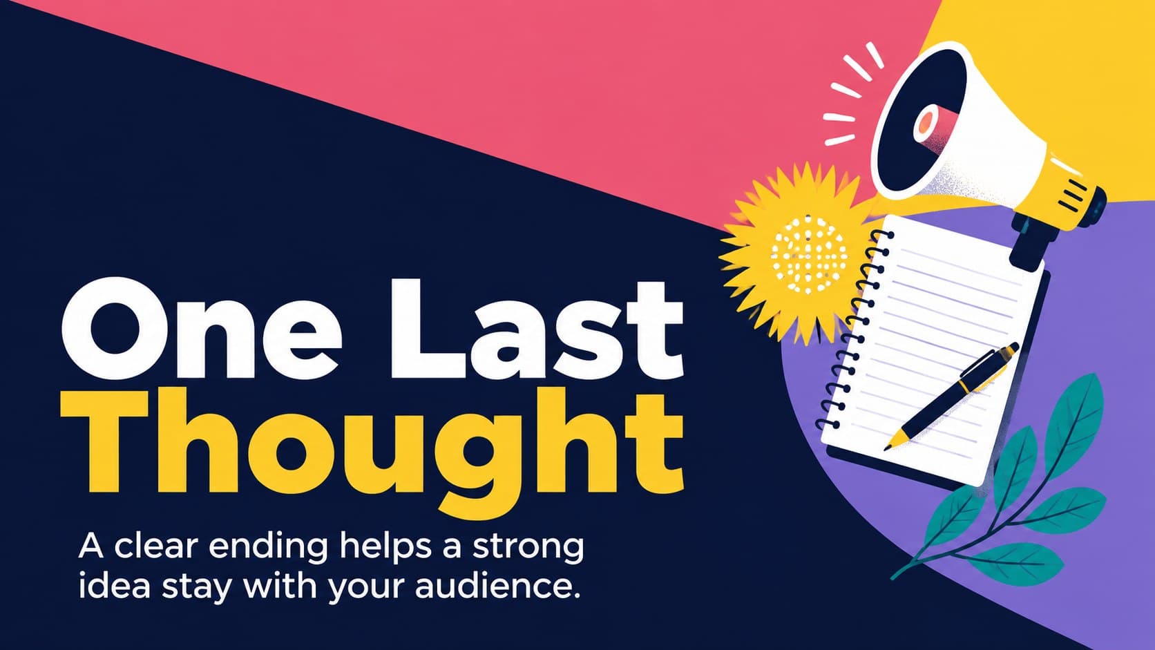 Multicolor final slide deck layout presenting one memorable closing thought in bold typography.
