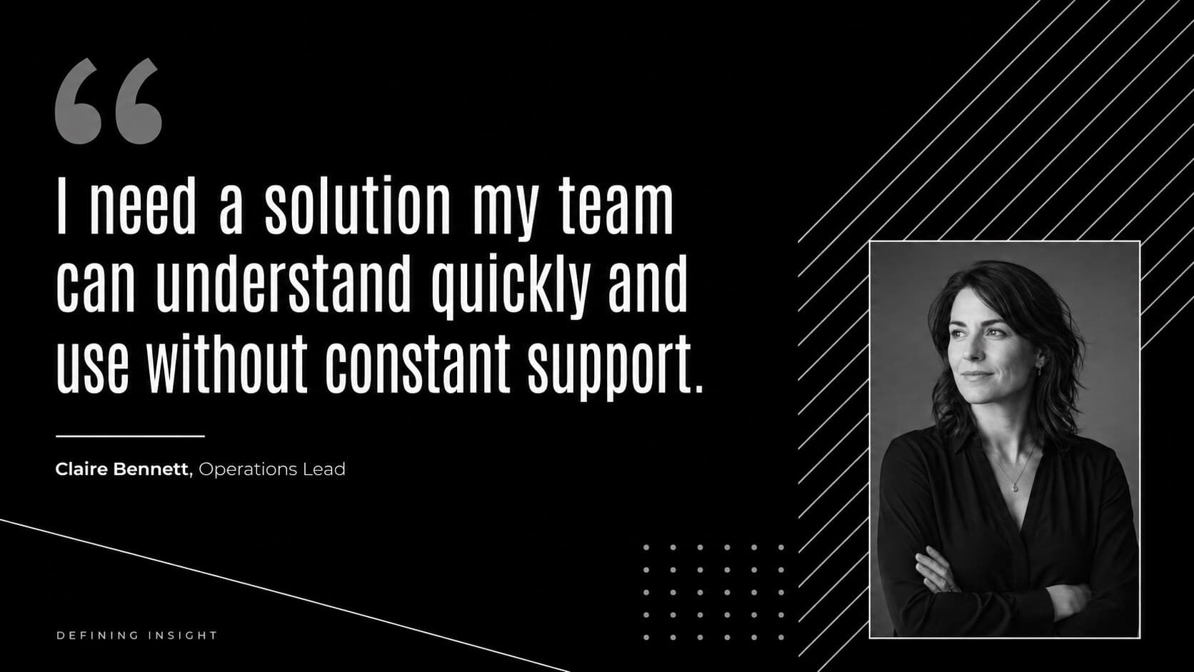 Minimal persona quotation slide highlighting the customer's need for clarity, speed, and team adoption.