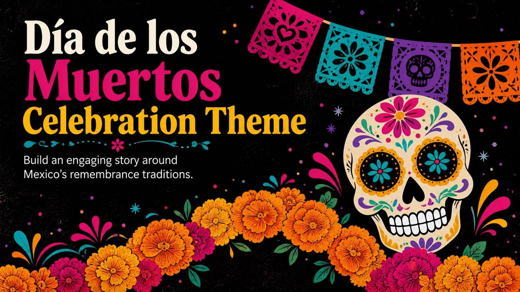 Cover of the Día de los Muertos celebration theme with vivid marigolds, papel picado, and an original sugar skull motif on black.