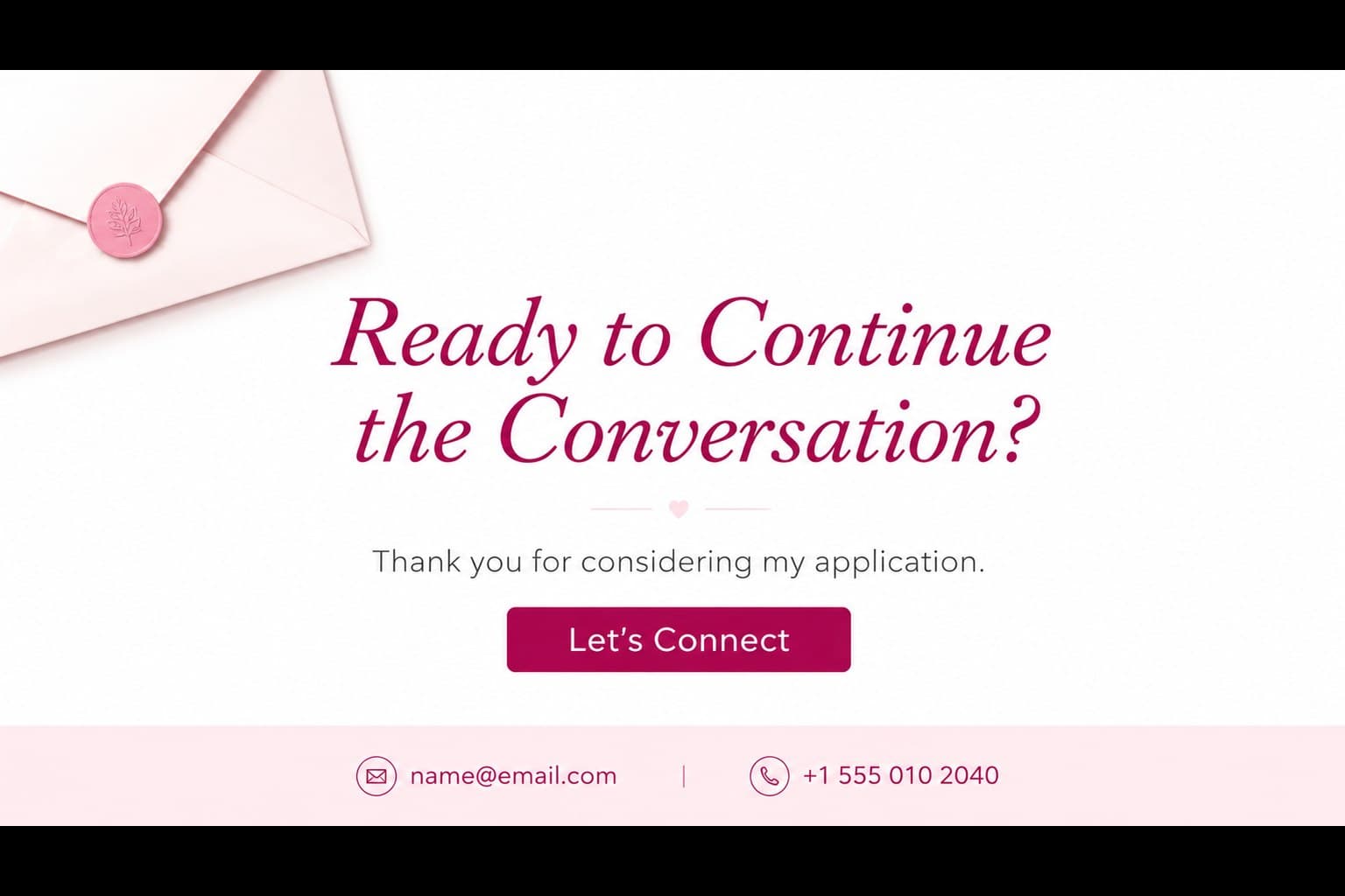 Closing application slide with contact details and a clear call to action for interview follow-up.