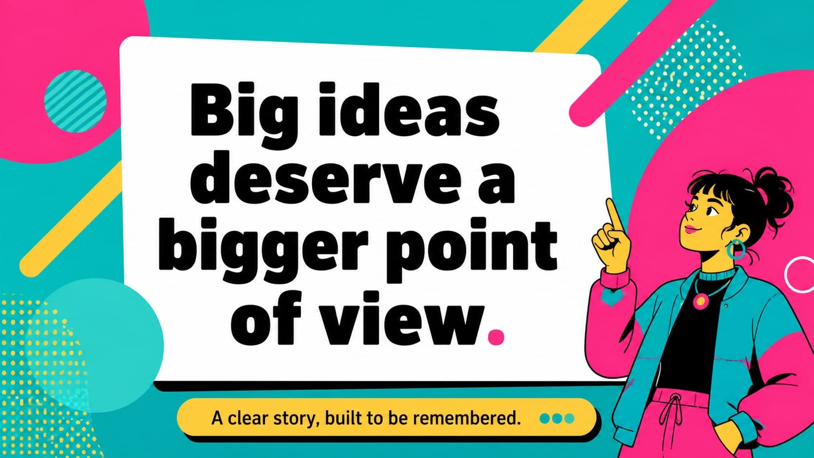 Bold statement slide presenting the central idea in a geometric pink and teal layout.