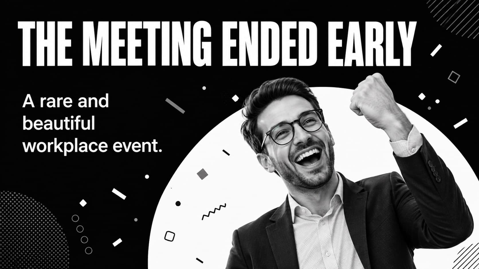 Workplace reaction meme slide celebrating a surprisingly short team meeting.